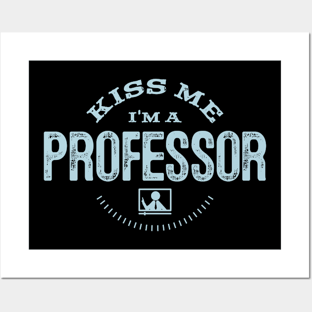 Funny Educator Kiss Me I'm A Professor Gift Wall Art by twizzler3b